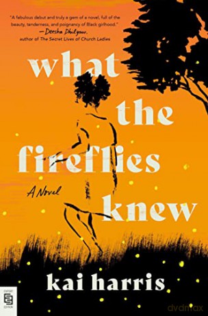 What the Fireflies Knew: A Novel - Kai Harris [KSIĄŻKA]