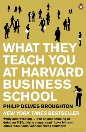 What They Teach You at Harvard Business School: The Internationally-Bestselling Business Classic - Philip Delves Broughton [KSIĄŻKA]