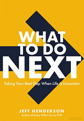 What to Do Next: Taking Your Best Step When Life Is Uncertain - Jeff Henderson [KSIĄŻKA]