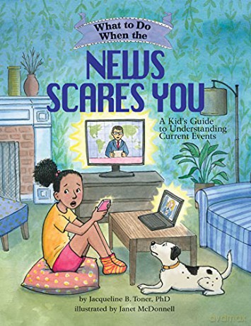 What to Do When the News Scares You: A Kid's Guide to Understanding Current Events - Jacqueline B. Toner &amp [KSIĄŻKA]