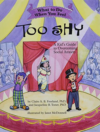 What To Do When You Feel Too Shy: A Kid's Guide to Overcoming Social Anxiety - Claire A.B. Freeland [KSIĄŻKA]