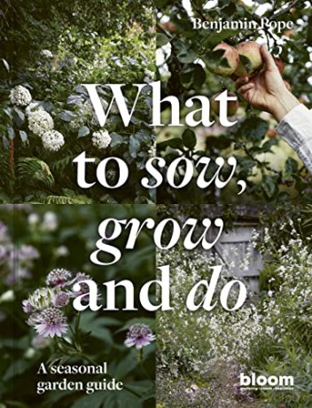 What to Sow, Grow and Do: A seasonal garden guide - Benjamin Pope [KSIĄŻKA]