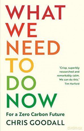 What We Need to Do Now: For a Zero Carbon Future - Chris Goodall [KSIĄŻKA]