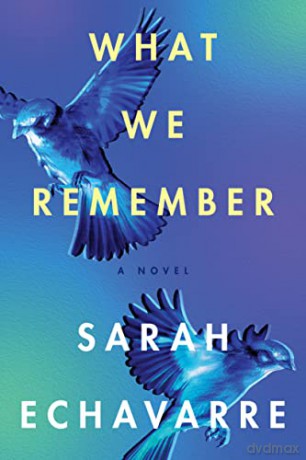 What We Remember: A Novel - Sarah Echavarre [KSIĄŻKA]