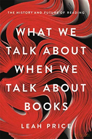 What We Talk About When We Talk About Books: The History and Future of Reading - Leah Price [KSIĄŻKA]