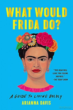What Would Frida Do: A Guide to Living Boldly - Arianna Davis [KSIĄŻKA]