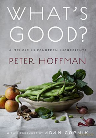 What's Good: A Memoir in Fourteen Ingredients - Peter Hoffman [KSIĄŻKA]