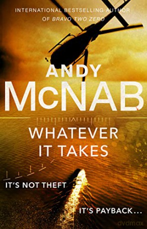 Whatever It Takes: The thrilling new novel from bestseller Andy McNab - Andy McNab [KSIĄŻKA]