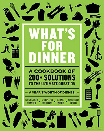 What's for Dinner: Over 200 Seasonal Recipes from Weekend Feasts to Fast Weeknight Meals - Cider Mill Press [KSIĄŻKA]
