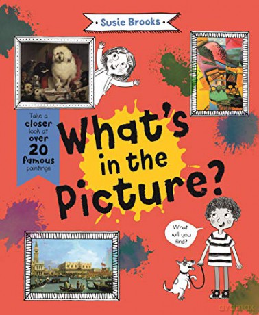 What's in the Picture: Take a Closer Look at Over 20 Famous Paintings - Susie Brooks [KSIĄŻKA]