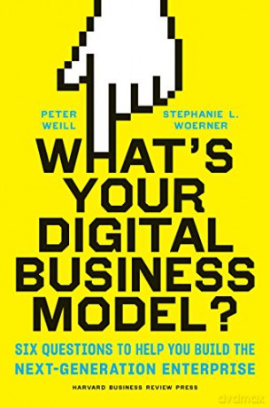 What's Your Digital Business Model: Six Questions to Help You Build the Next-Generation Enterprise - Peter Weill [KSIĄŻKA]