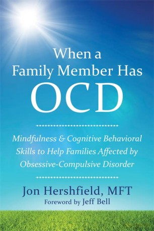 When a Family Member Has OCD: Mindfulness and Cognitive Behavioral Skills to Help Families Affected by Obsessive-Compulsive Disorder - Jon Hershfield MFT [KSIĄŻKA]