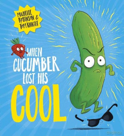 When Cucumber Lost His Cool: The laugh-out-loud picture book that's full of fun!: 1 - Michelle Robinson [KSIĄŻKA]