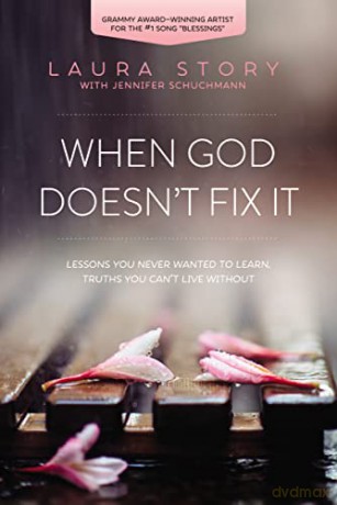 When God Doesn't Fix It: Lessons You Never Wanted to Learn, Truths You Can't Live Without - Laura Story [KSIĄŻKA]