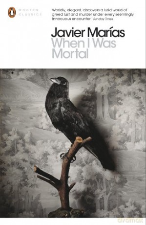 When I Was Mortal - Javier Marías [KSIĄŻKA]
