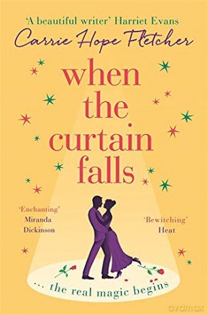 When The Curtain Falls: The TOP FIVE Sunday Times Bestseller: The uplifting and romantic TOP FIVE Sunday Times bestseller - Carrie Hope Fletcher [KSIĄŻKA]