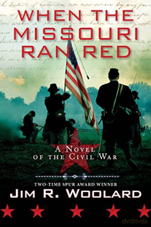 When the Missouri Ran Red: A Novel of the Civil War - Jim R. Woolard [KSIĄŻKA]