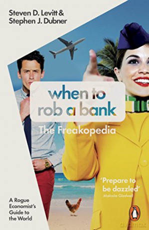 When to Rob a Bank: A Rogue Economist's Guide to the World - Steven D. Levitt [KSIĄŻKA]