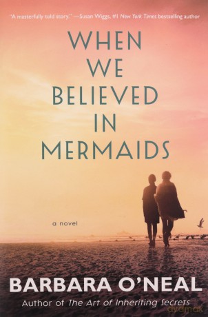 When We Believed in Mermaids: A Novel - Barbara O'Neal [KSIĄŻKA]