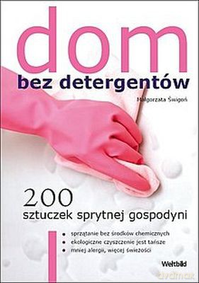 Dom Bez Detergentów 200 Sztuczek Sprytnej Gospodyni Wyd.2012 - Małgorzata Świgoń [KSIĄŻKA]