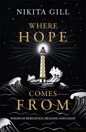 Where Hope Comes From: Healing poetry for the heart, mind and soul - Nikita Gill [KSIĄŻKA]