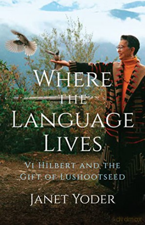 Where the Language Lives: Vi Hilbert and the Gift of Lushootseed - Janet Yoder [KSIĄŻKA]