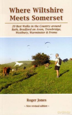 Where Wiltshire Meets Somerset: 20 Best Walks in the Country Around Bath, Bradford on Avon, Westbury, Warminster and Frome - Roger Jones [KSIĄŻKA]