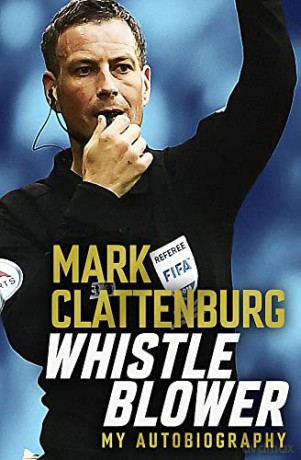 Whistle Blower: My Autobiography - Mark Clattenburg [KSIĄŻKA]