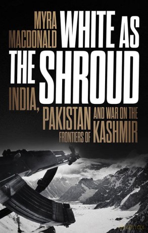 White as the Shroud: India, Pakistan and War on the Frontiers of Kashmir - Myra MacDonald [KSIĄŻKA]
