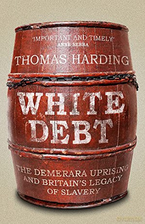 White Debt: The Demerara Uprising and Britain's Legacy of Slavery - Thomas Harding [KSIĄŻKA]