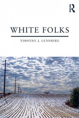 White Folks: Race and Identity in Rural America - Timothy J. Lensmire [KSIĄŻKA]