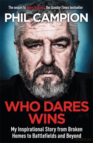 Who Dares Wins: The sequel to BORN FEARLESS, the Sunday Times bestseller - Phil Campion [KSIĄŻKA]