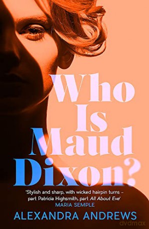 Who is Maud Dixon: a wickedly twisty thriller with a character you'll never forget - Alexandra Andrews [KSIĄŻKA]