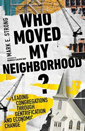 Who Moved My Neighborhood: Leading Congregations Through Gentrification and Economic Change - Mark E. Strong [KSIĄŻKA]