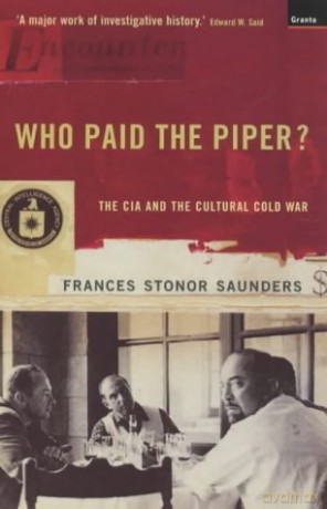 Who Paid the Piper: The CIA and the Cultural Cold War - Frances Stonor Saunders [KSIĄŻKA]