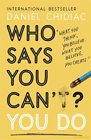 Who Says You Can't You Do: The life-changing self help book that's empowering people around the world to live an extraordinary life - Daniel Chidiac [KSIĄŻKA]