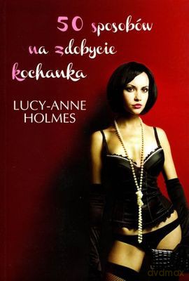 50 Sposobów Na Zdobycie Kochanka - Lucy-Anne Holmes [KSIĄŻKA]