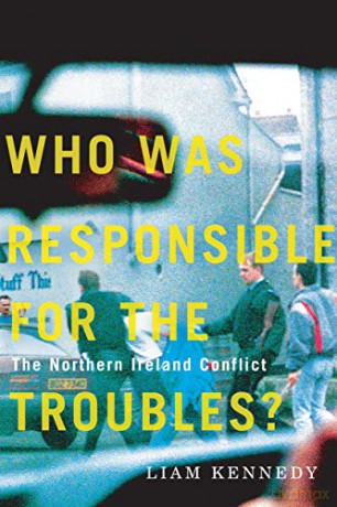 Who Was Responsible for the Troubles: The Northern Ireland Conflict - Liam Kennedy [KSIĄŻKA]