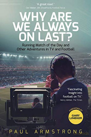 Why Are We Always On Last: Running Match of the Day and Other Adventures in TV and Football - Paul Armstrong [KSIĄŻKA]