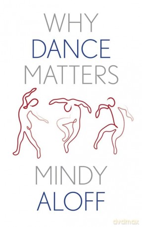 Why Dance Matters - Mindy Aloff [KSIĄŻKA]