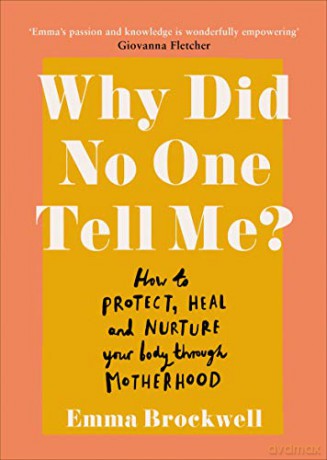 Why Did No One Tell Me: How to Protect Heal and Nurture Your Body Through Motherhood - Emma Brockwell [KSIĄŻKA]