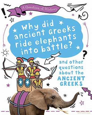 Why did the ancient Greeks ride elephants into battle And other questions about ancient Greece - Tim Cooke [KSIĄŻKA]