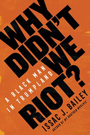 Why Didn't We Riot: A Black Man in Trumpland - Issac J. Bailey [KSIĄŻKA]