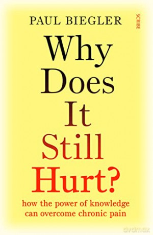 Why Does It Still Hurt: how the power of knowledge can overcome chronic pain - Paul Biegler [KSIĄŻKA]