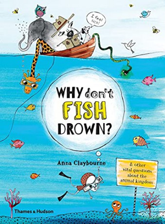 Why Don't Fish Drown: And Other Vital Questions about the Animal Kingdom - Anna Claybourne [KSIĄŻKA]