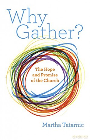 Why Gather: The Hope and Promise of the Church - Martha Tatarnic [KSIĄŻKA]