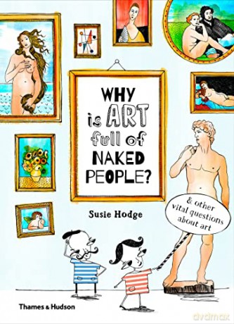 Why is art full of naked people: & other vital questions about art - Susie Hodge [KSIĄŻKA]