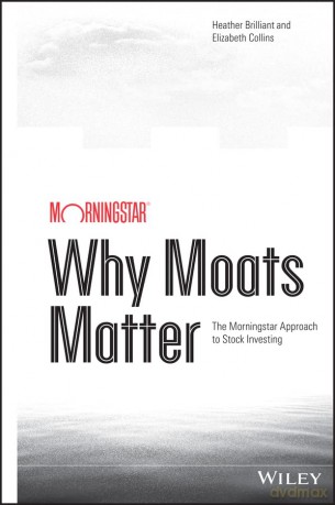 Why Moats Matter: The Morningstar Approach to Stock Investing - Heather Brilliant [KSIĄŻKA]