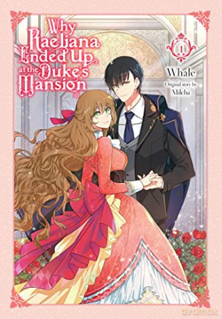 Why Raeliana Ended Up at the Duke's Mansion, Vol. 1: A His-and-hers Contract - Whale [KOMIKS]