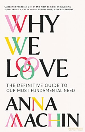 Why We Love: The Definitive Guide to Our Most Fundamental Need - Anna Machin [KSIĄŻKA]